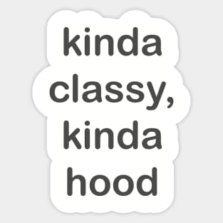 Kinda classy kinda hood Sticker